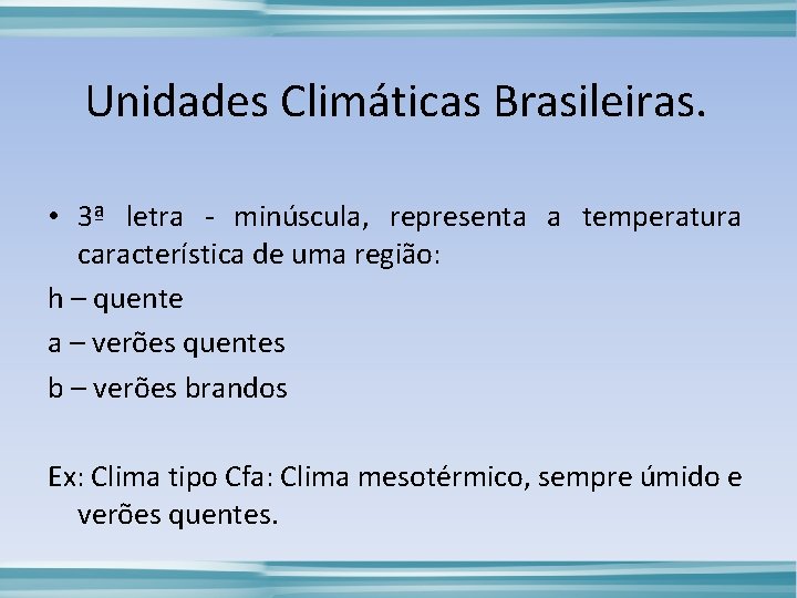 Unidades Climáticas Brasileiras. • 3ª letra - minúscula, representa a temperatura característica de uma