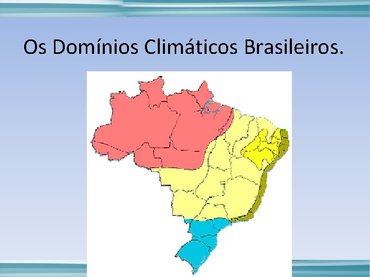 Os Domínios Climáticos Brasileiros. 