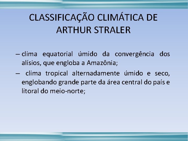 CLASSIFICAÇÃO CLIMÁTICA DE ARTHUR STRALER – clima equatorial úmido da convergência dos alísios, que