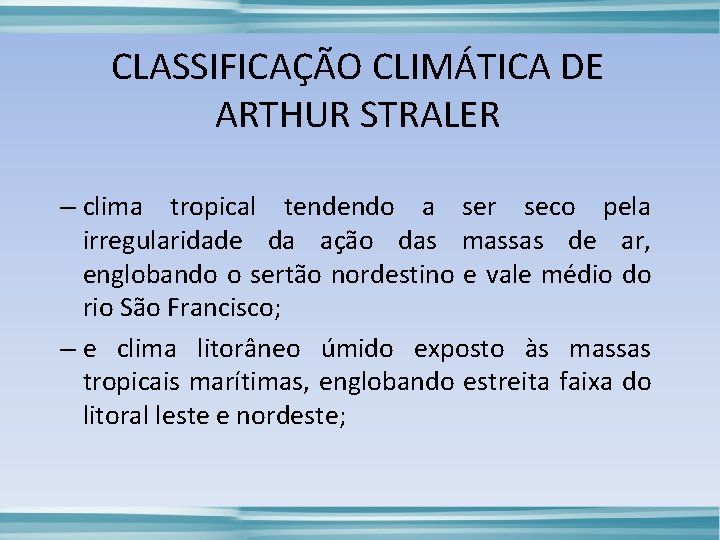 CLASSIFICAÇÃO CLIMÁTICA DE ARTHUR STRALER – clima tropical tendendo a ser seco pela irregularidade