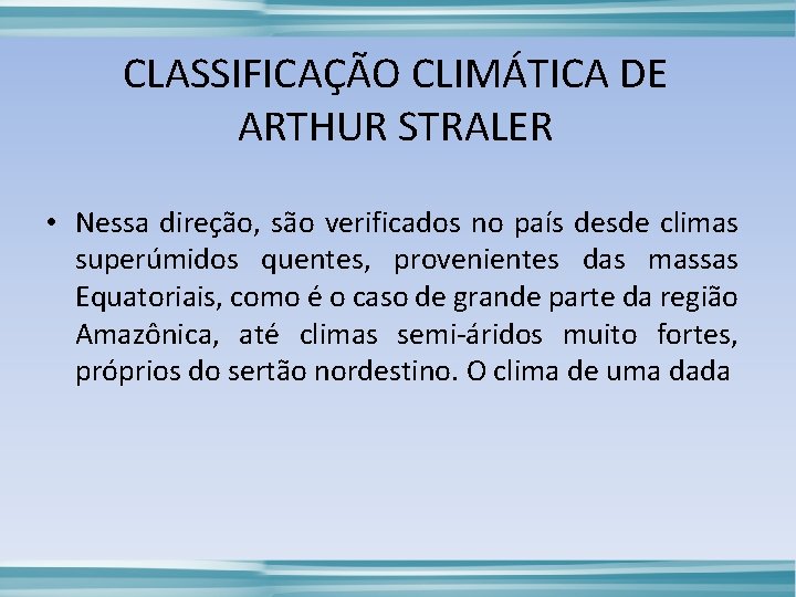 CLASSIFICAÇÃO CLIMÁTICA DE ARTHUR STRALER • Nessa direção, são verificados no país desde climas