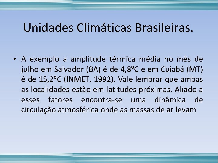 Unidades Climáticas Brasileiras. • A exemplo a amplitude térmica média no mês de julho