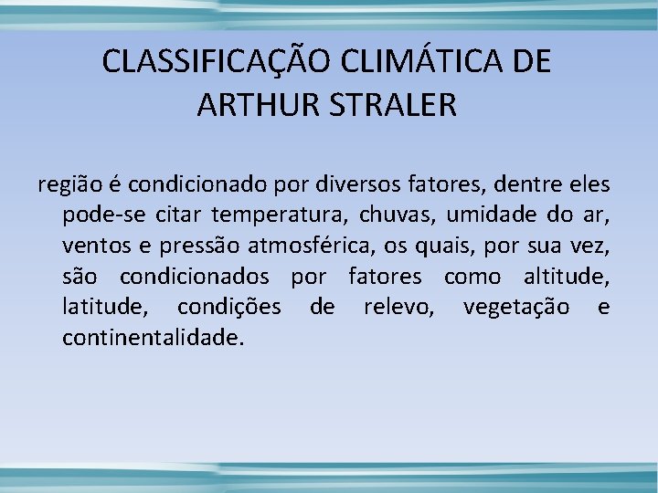 CLASSIFICAÇÃO CLIMÁTICA DE ARTHUR STRALER região é condicionado por diversos fatores, dentre eles pode-se