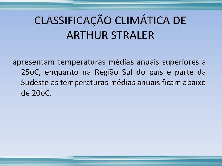 CLASSIFICAÇÃO CLIMÁTICA DE ARTHUR STRALER apresentam temperaturas médias anuais superiores a 25 o. C,