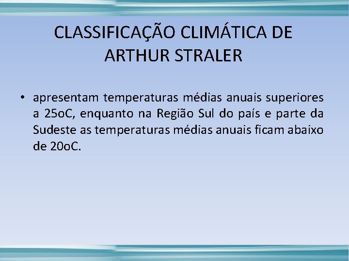 CLASSIFICAÇÃO CLIMÁTICA DE ARTHUR STRALER • apresentam temperaturas médias anuais superiores a 25 o.