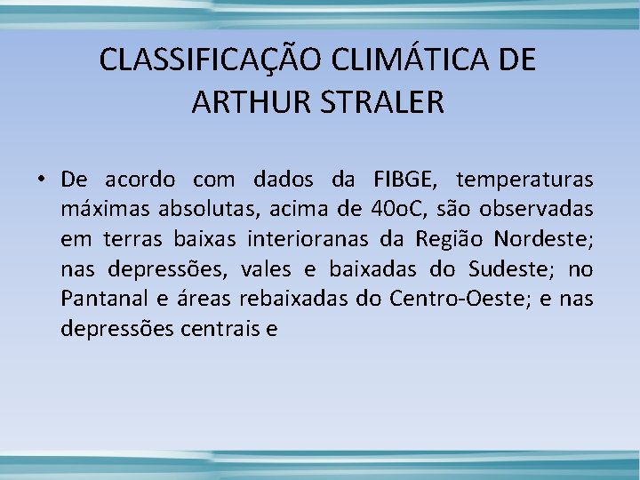 CLASSIFICAÇÃO CLIMÁTICA DE ARTHUR STRALER • De acordo com dados da FIBGE, temperaturas máximas