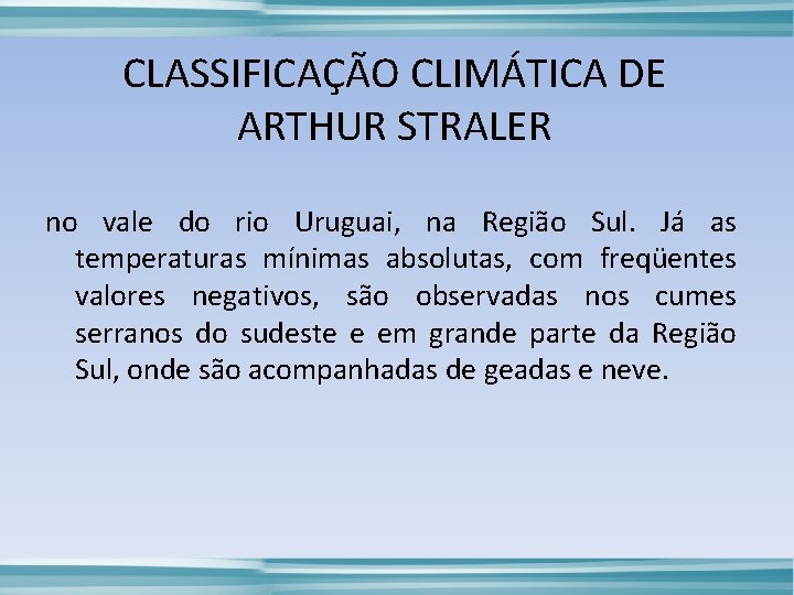 CLASSIFICAÇÃO CLIMÁTICA DE ARTHUR STRALER no vale do rio Uruguai, na Região Sul. Já