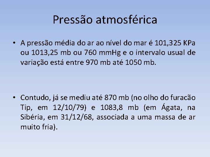 Pressão atmosférica • A pressão média do ar ao nível do mar é 101,