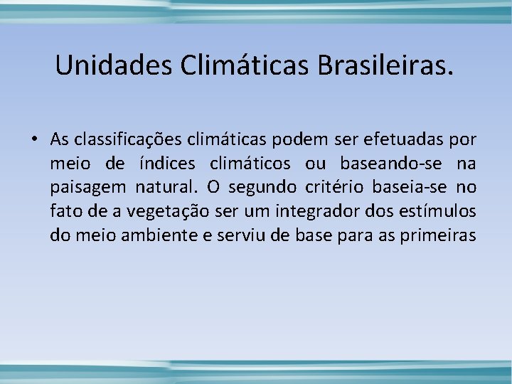 Unidades Climáticas Brasileiras. • As classificações climáticas podem ser efetuadas por meio de índices