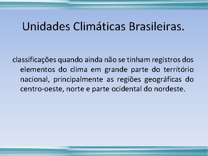 Unidades Climáticas Brasileiras. classificações quando ainda não se tinham registros dos elementos do clima