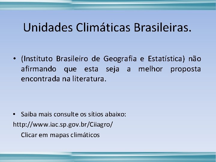 Unidades Climáticas Brasileiras. • (Instituto Brasileiro de Geografia e Estatística) não afirmando que esta