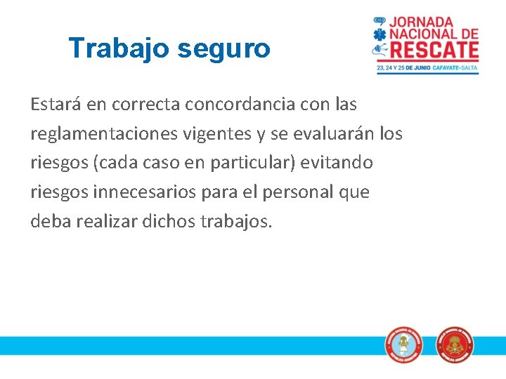 Trabajo seguro Estará en correcta concordancia con las reglamentaciones vigentes y se evaluarán los