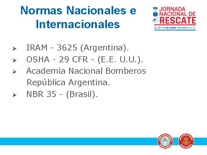 Normas Nacionales e Internacionales Ø Ø IRAM - 3625 (Argentina). OSHA - 29 CFR