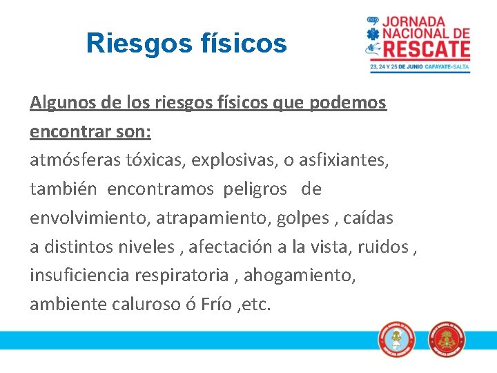 Riesgos físicos Algunos de los riesgos físicos que podemos encontrar son: atmósferas tóxicas, explosivas,