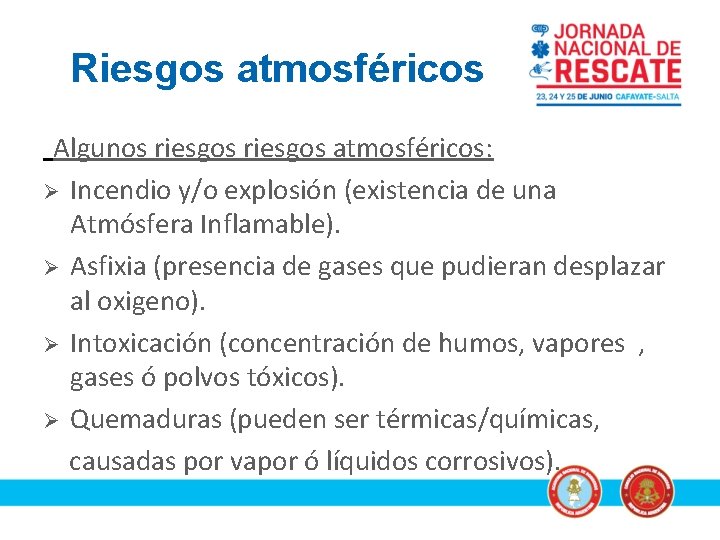 Riesgos atmosféricos Algunos riesgos atmosféricos: Ø Incendio y/o explosión (existencia de una Atmósfera Inflamable).