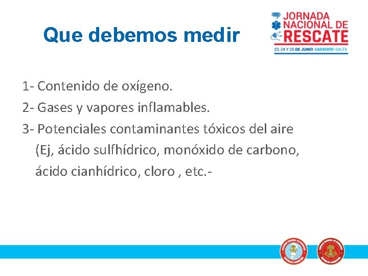 Que debemos medir 1 - Contenido de oxígeno. 2 - Gases y vapores inflamables.