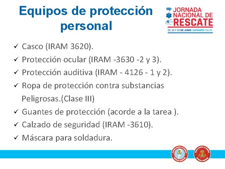 Equipos de protección personal ü ü ü ü Casco (IRAM 3620). Protección ocular (IRAM