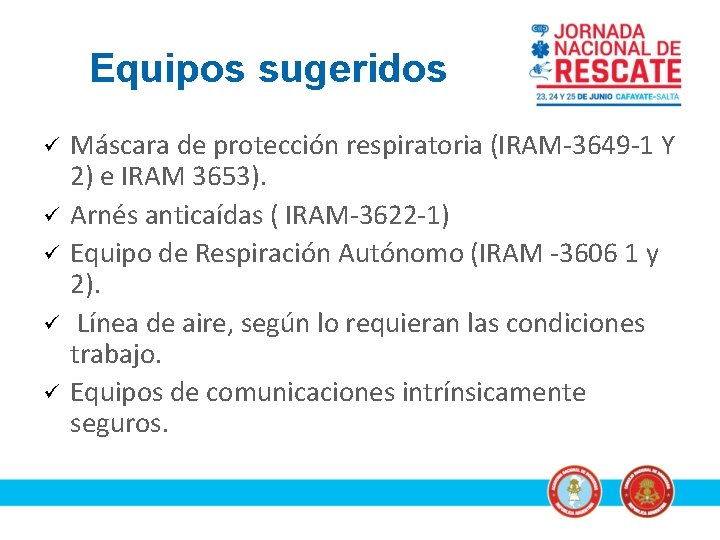 Equipos sugeridos ü ü ü Máscara de protección respiratoria (IRAM-3649 -1 Y 2) e