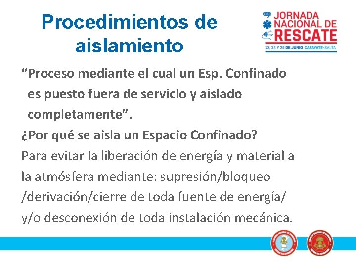 Procedimientos de aislamiento “Proceso mediante el cual un Esp. Confinado es puesto fuera de
