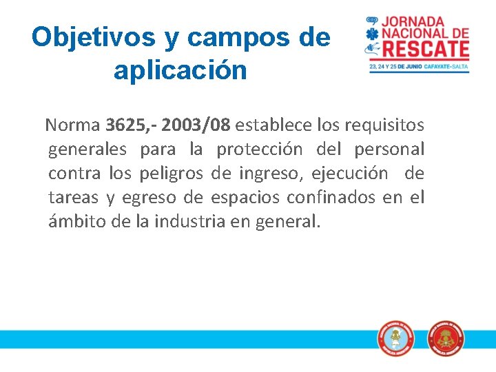 Objetivos y campos de aplicación Norma 3625, - 2003/08 establece los requisitos generales para