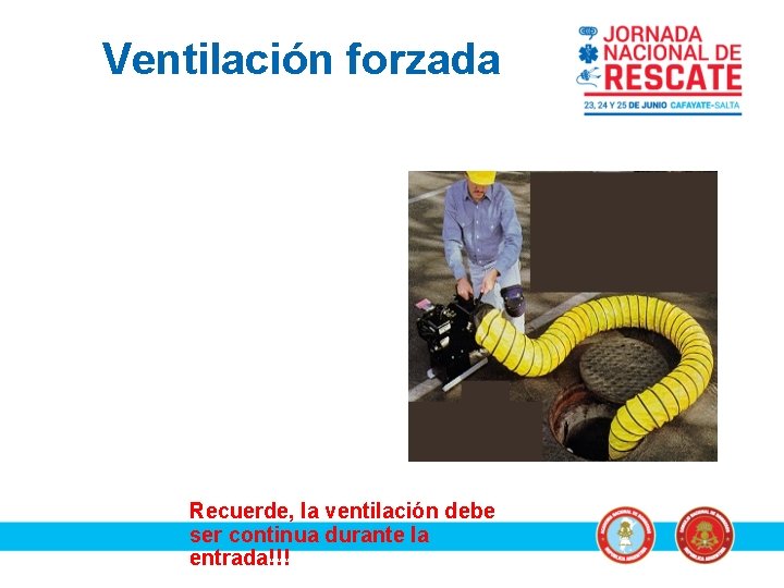 Ventilación forzada Recuerde, la ventilación debe ser continua durante la entrada!!! 