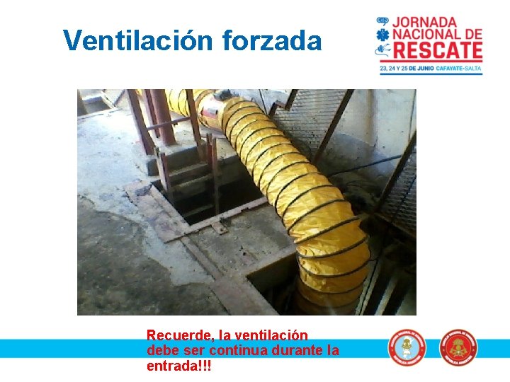 Ventilación forzada Recuerde, la ventilación debe ser continua durante la entrada!!! 