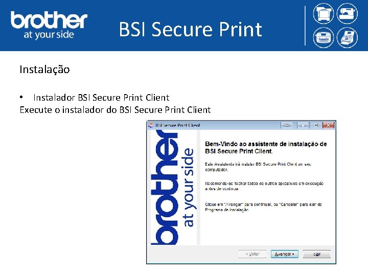 BSI Secure Print Instalação • Instalador BSI Secure Print Client Execute o instalador do