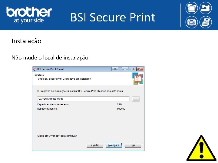 BSI Secure Print Instalação Não mude o local de instalação. 