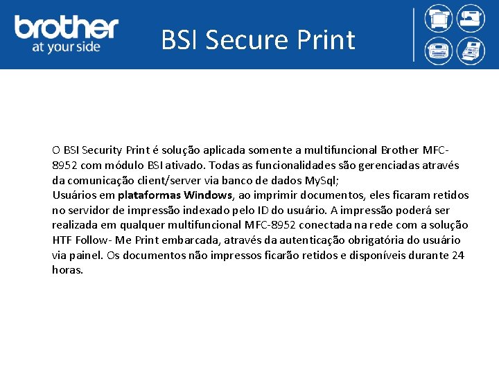 BSI Secure Print O BSI Security Print é solução aplicada somente a multifuncional Brother