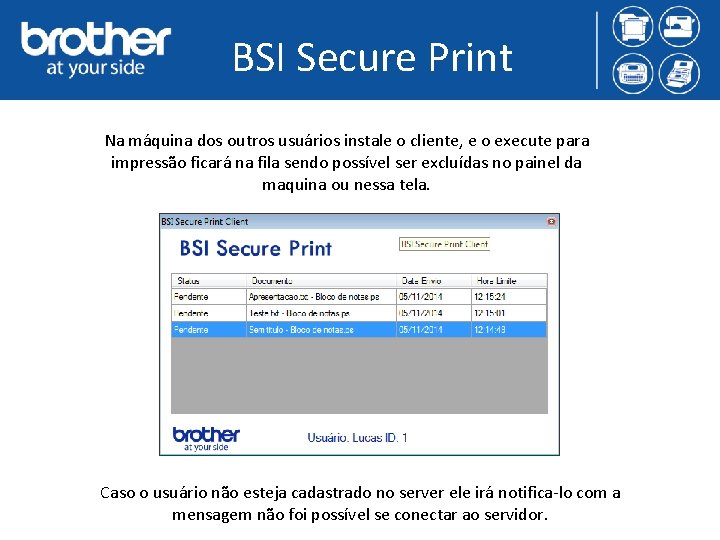 BSI Secure Print Na máquina dos outros usuários instale o cliente, e o execute