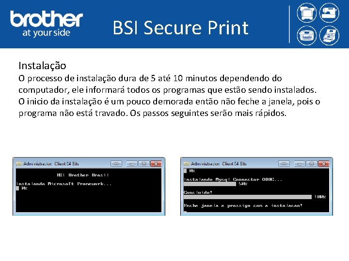 BSI Secure Print Instalação O processo de instalação dura de 5 até 10 minutos