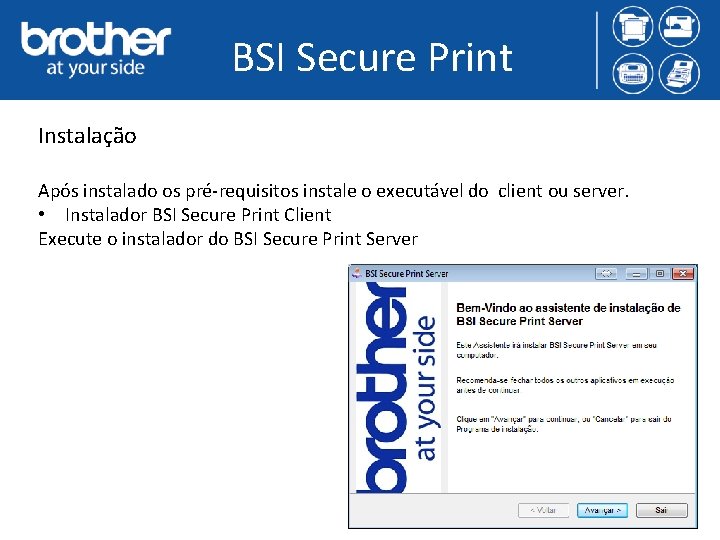 BSI Secure Print Instalação Após instalado os pré-requisitos instale o executável do client ou