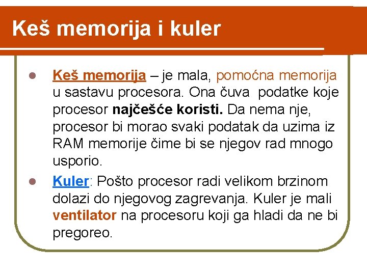 Keš memorija i kuler l l Keš memorija – je mala, pomoćna memorija u Keš memorija i kuler l l Keš memorija – je mala, pomoćna memorija u