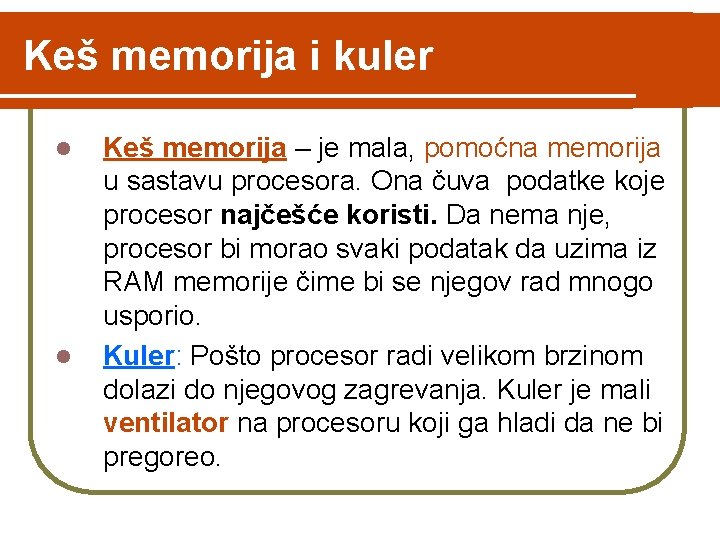 Keš memorija i kuler l l Keš memorija – je mala, pomoćna memorija u