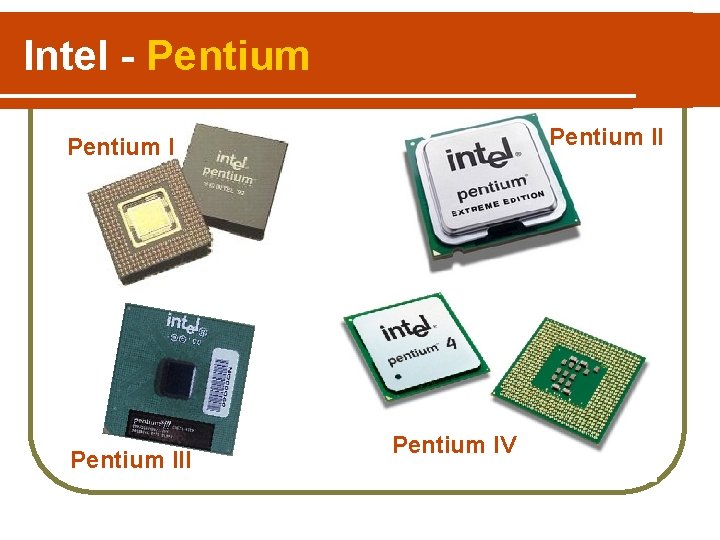 Intel - Pentium III Pentium IV Intel - Pentium III Pentium IV
