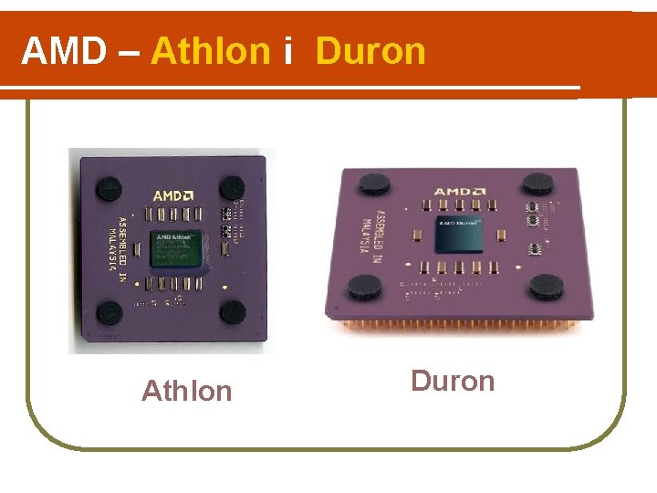 AMD – Athlon i Duron Athlon Duron 