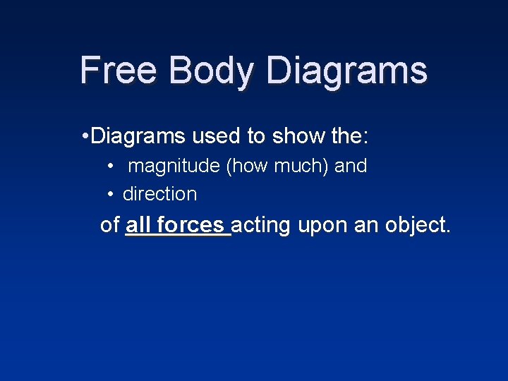 Free Body Diagrams • Diagrams used to show the: • magnitude (how much) and