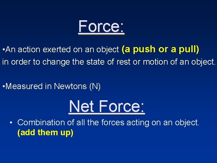 Force: • An action exerted on an object (a push or a pull) in