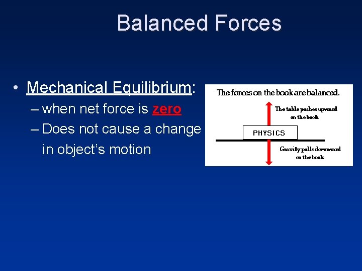 Balanced Forces • Mechanical Equilibrium: – when net force is zero – Does not