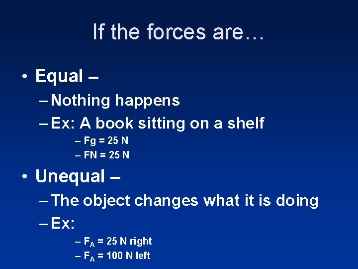 If the forces are… • Equal – – Nothing happens – Ex: A book