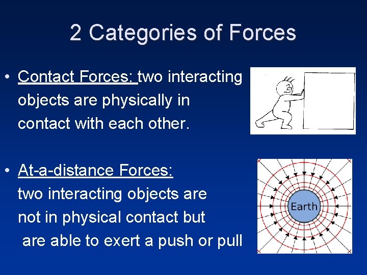 2 Categories of Forces • Contact Forces: two interacting objects are physically in contact