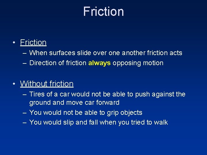 Friction • Friction – When surfaces slide over one another friction acts – Direction