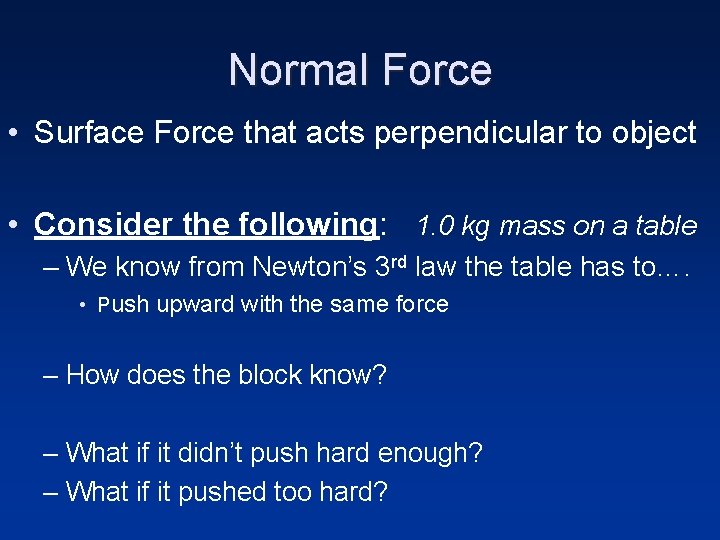 Normal Force • Surface Force that acts perpendicular to object • Consider the following: