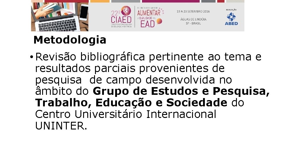 Metodologia • Revisão bibliográfica pertinente ao tema e resultados parciais provenientes de pesquisa de