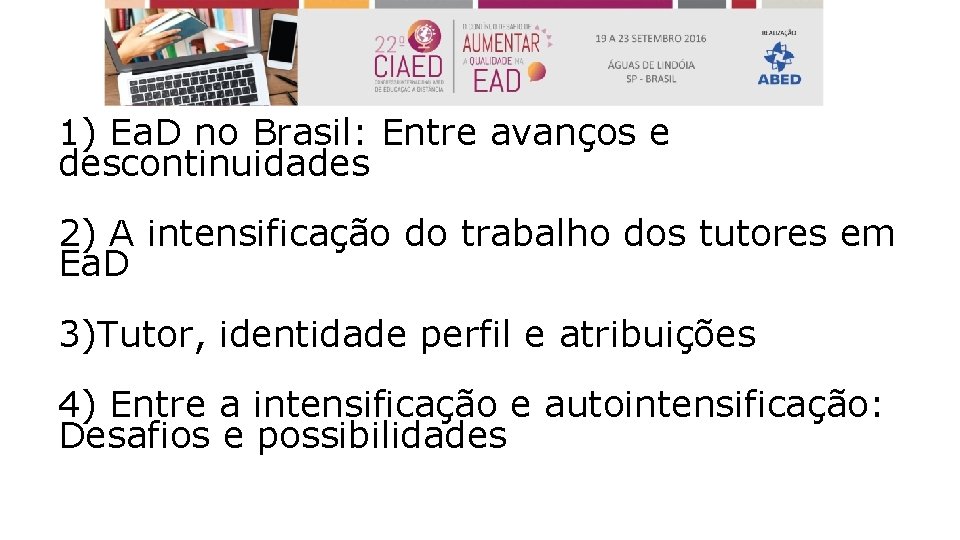 1) Ea. D no Brasil: Entre avanços e descontinuidades 2) A intensificação do trabalho