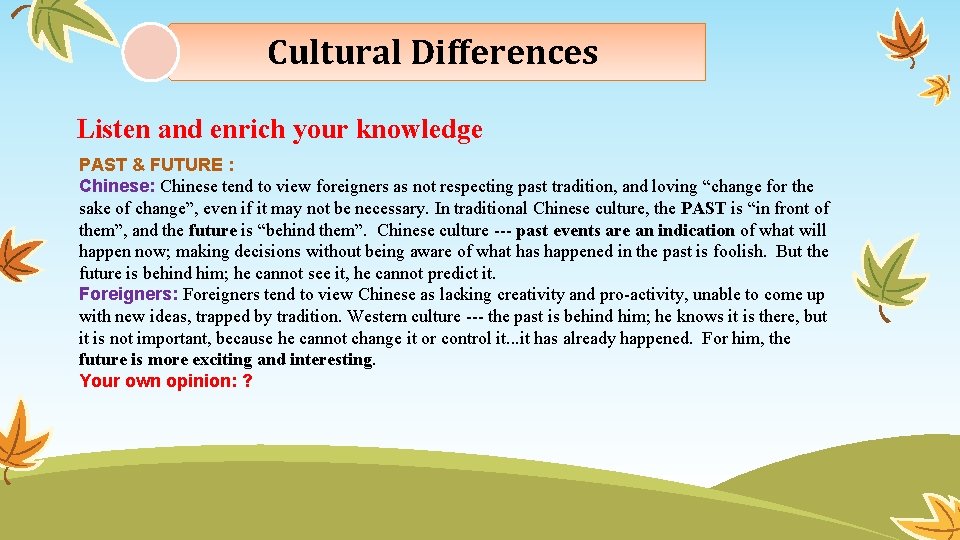 Cultural Differences Listen and enrich your knowledge PAST & FUTURE : Chinese tend to