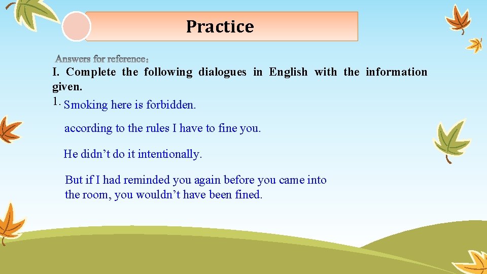Practice I. Complete the following dialogues in English with the information given. 1. Smoking