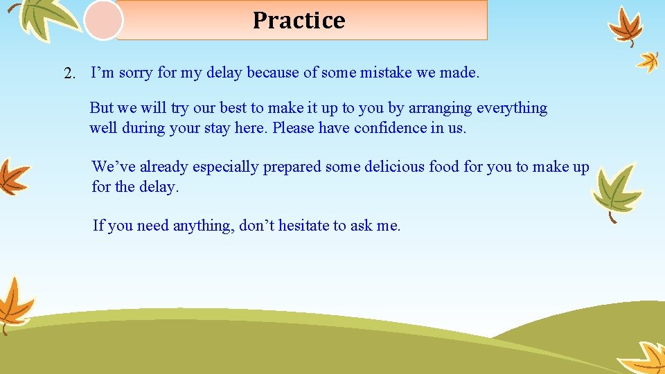 Practice 2. I’m sorry for my delay because of some mistake we made. But