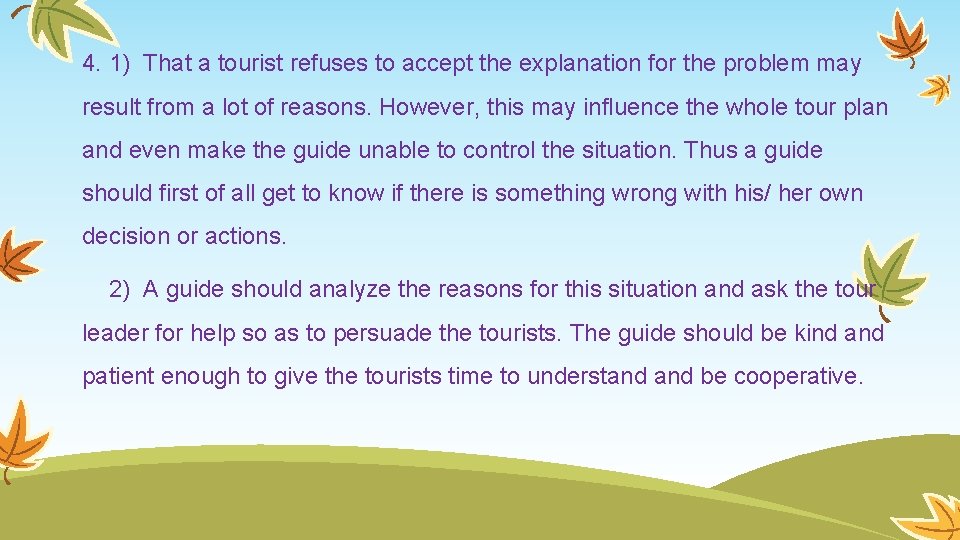 4. 1) That a tourist refuses to accept the explanation for the problem may