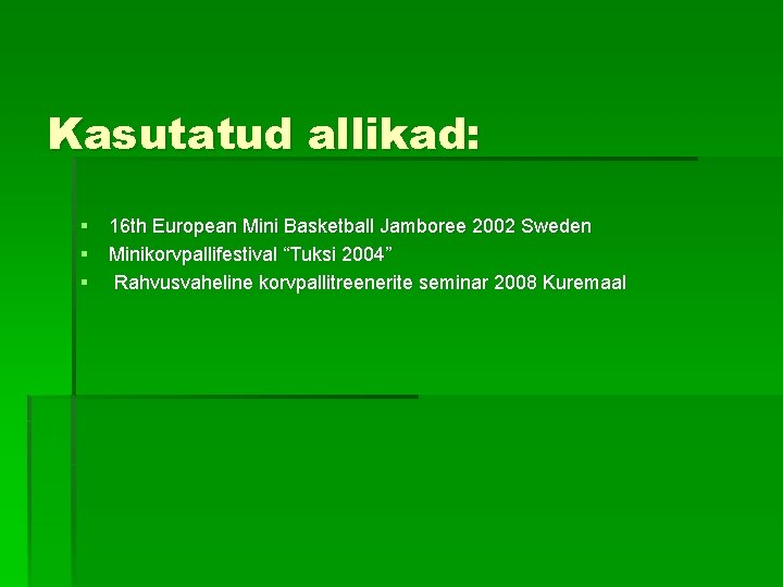 Kasutatud allikad: § 16 th European Mini Basketball Jamboree 2002 Sweden § Minikorvpallifestival “Tuksi